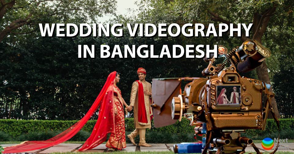 Wedding Videography Services in Bangladesh - Next Resolution Films